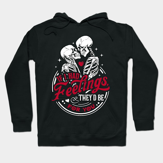 If I Had Feelings Theyd Be For You Funny Skeleton Valentines Hoodie by Neldy